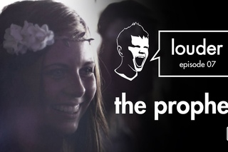 The Prophet - LOUDER episode 07