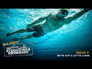 Weve got a lot to learn |Strongman Swimming E2