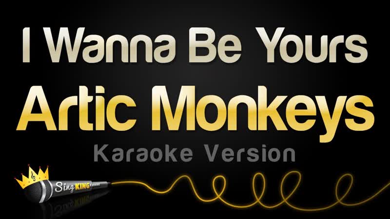 Arctic Monkeys I Wanna Be Yours ( Karaoke