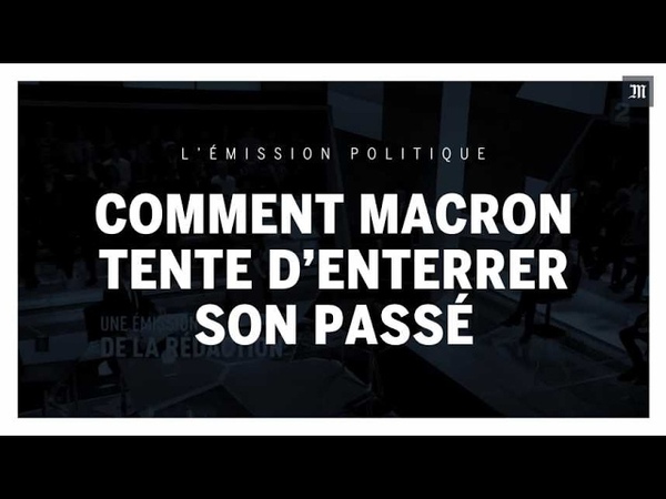 L Emission Politique : comment Emmanuel Macron tente d enterrer son
