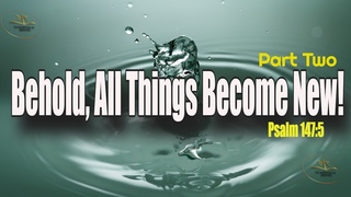 Behold, All Things Become New! Part Two |Magnificent Life Daily Devotion