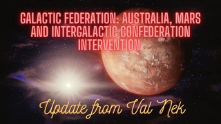 Galactic Federation: Australia, Mars & Intergalactic Confederation Intervention | Val Nek
