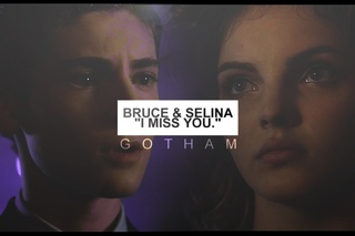 I MISS YOU. | bruce & selina