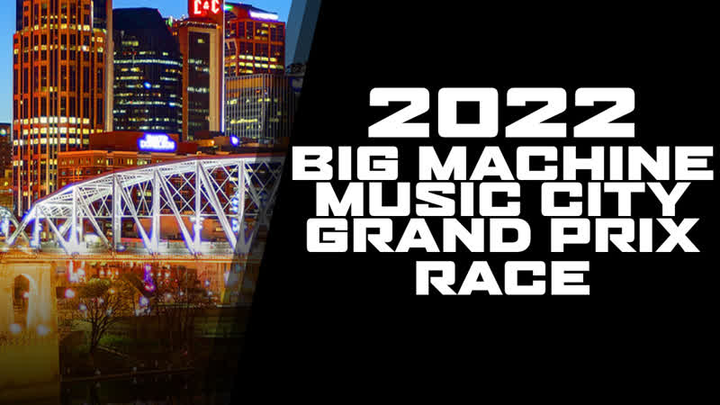 Indy Car 2022 BIG MACHINE MUSIC CITY GRAND