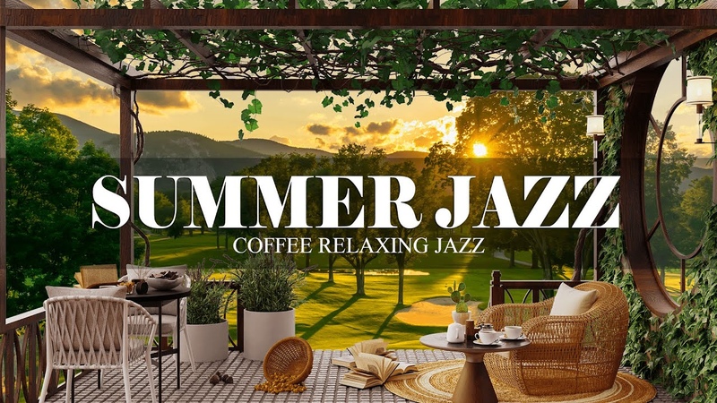 Summer Jazz, Outdoor Coffee Shop Ambience with Relaxing Jazz Positive June Jazz for Work,