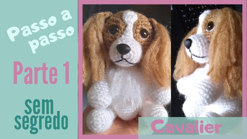 cachorro amigurumi passo a passo parte 1 cavalier king charles