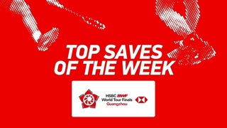 Top Saves of the Week | HSBC BWF World Tour Finals 2018 | BWF 2018