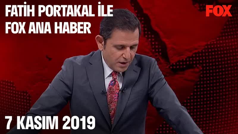 7 Kasım 2019 Fatih Portakal ile FOX Ana