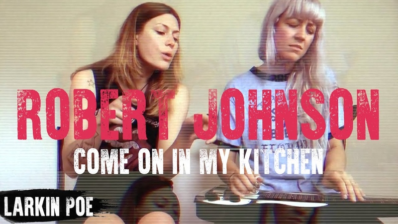Robert Johnson Come On In My Kitchen ( Larkin Poe