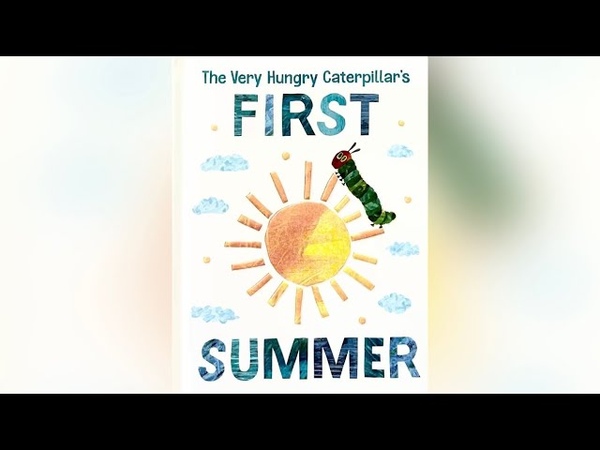 The Very Hungry Caterpillar s First Summer Written by Eric Carle, Read Aloud for Children,