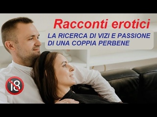 RACCONTI EROTICI. CHIARA E MARCO : ALLA RICERCA DI VIZI E PASSIONE