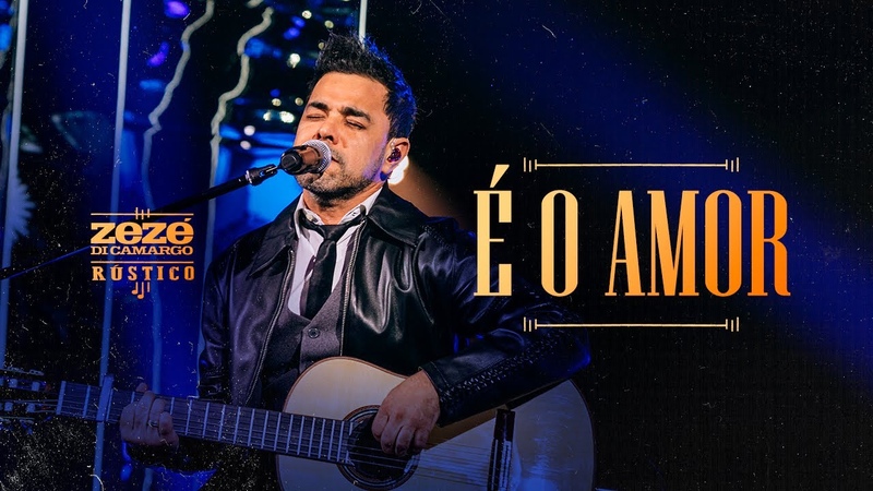 Zezé Di Camargo É O Amor, Rústico Ao Vivo ( Vídeo