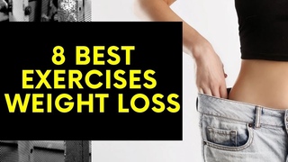 8 BEST EXERCISES FOE WEIGHT LOSS