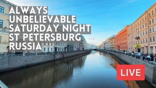 Always UNBELIEVABLE Saturday Night in St Petersburg, Russia. LIVE