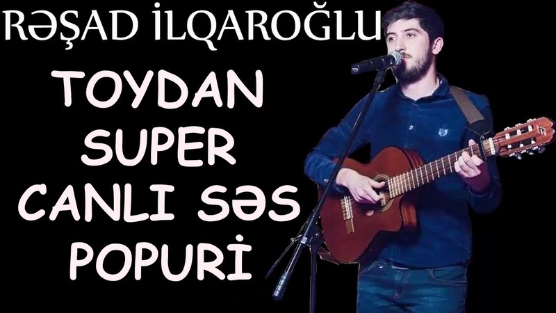 Resad İlqaroglu Super Popuri Toydan ( Canlı